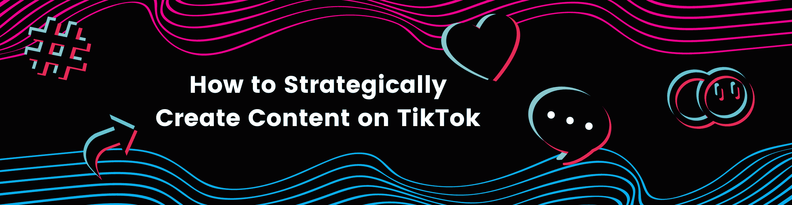 How to Strategically Create Content on TikTok
