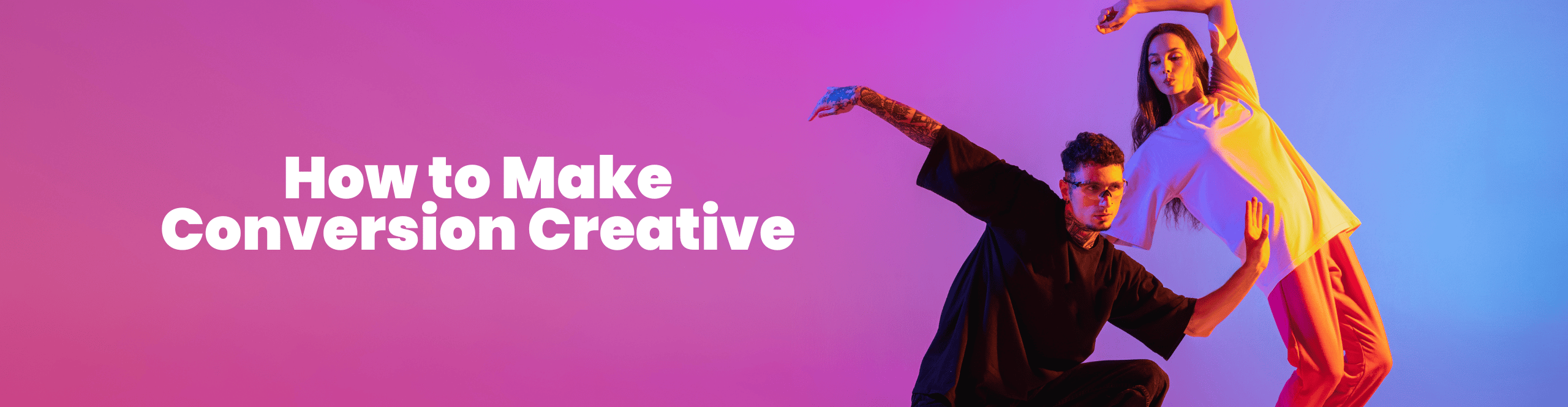 How to Make Conversion Focused Creative